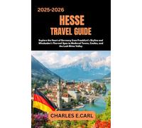 HESSE TRAVEL GUIDES: Explore the Heart of Germany From Frankfurt’s Skyline and Wiesbaden’s Thermal Spas to Medieval Towns, Castles, and the Lush Rhine Valley