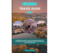 HESSEN TRAVEL GUIDE 2026: A Modern Explorer’s Guide to Hessen Featuring Top Attractions Historic Treasures Food Tours Festivals and Nature Escapes