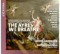 Hester Groenleer, Matthias Havinga - The Ayres We Breathe - Songs, Dances, and Grounds from Seventeenth-Century England