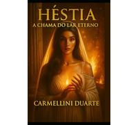 Héstia: A Chama do Lar Eterno (Mitologias do Mundo: As Histórias que Moldaram a Humanidade)