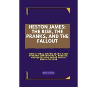 HESTON JAMES: THE RISE, THE PRANKS, AND THE FALLOUT: How a Viral TikTok Star’s Fame Sparked Controversy, Arrests, And Questions About Social Media Culture