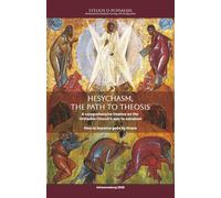 HESYCHASM, THE PATH TO THEOSIS: A comprehensive treatise on the Orthodox Church’s way to salvation. How to become gods by Grace.