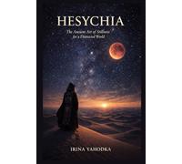 Hesychia: The Ancient Art of Stillness for a Distracted World (The Desert Path)