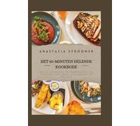 Het 30-minuten helende kookboek: Snelle, heerlijke en darmvriendelijke recepten voor dagelijkse energie en welzijn
