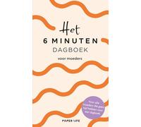 Het 6 minuten dagboek voor moeders: Ook voor moeders die geen tijd hebben voor een dagboek