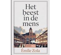 Het beest in de mens: Een duistere psychologische roman over obsessie, geweld en noodlot · Klassieker van Émile Zola