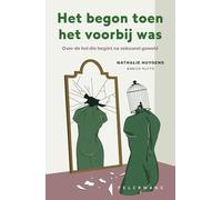 Het begon toen het voorbij was: over de hel die begint na seksueel geweld