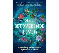 Het betoverende leven: in verbinding met de magische wijsheid van de natuur