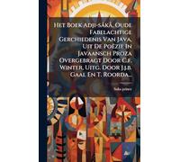 Het Boek Adji-sÃ kÃ, Oude Fabelachtige Gerchiedenis Van Java, Uit De Poëzie In Javaansch Proza Overgebragt Door C.f. Winter, Uitg. Door J.j.b. Gaal En T. Roorda...