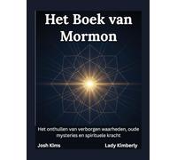 Het Boek van Mormon: Het onthullen van verborgen waarheden, oude mysteries en spirituele kracht