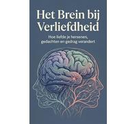 Het Brein bij Verliefdheid: Hoe liefde je hersenen, gedachten en gedrag verandert