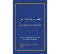 Het Christus-mysterie: een onderzoek naar den oorsprong en de esoterische beteekenis van onzen godsdienst