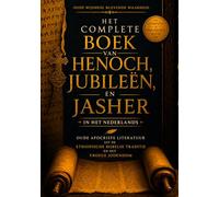 Het Complete Boek van Henoch, Jubileën en Jasher in het Nederlands: Oude Apocriefe Literatuur uit de Ethiopische Bijbelse Traditie en het Vroege Jodendom