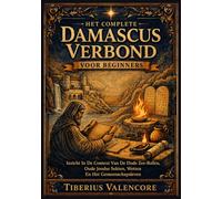 Het complete Damascus Verbond voor Beginners: Inzicht In De Context Van De Dode Zee-Rollen, Oude Joodse Sekten, Wetten En Het Gemeenschapsleven