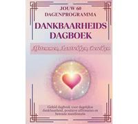 HET DANKBAARHEIDSDAGBOEK: Afstemmen, Aantrekken, Bereiken: Jouw 60-dagenprogramma - Geleid dagboek voor dagelijkse dankbaarheid, positieve affirmaties en bewuste manifestatie