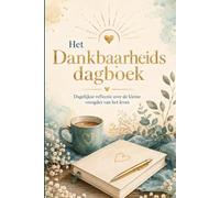 Het Dankbaarheidsdagboek: Dagelijkse reflectie over de kleine vreugdes van het leven