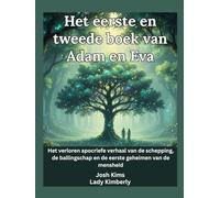 Het eerste en tweede boek van Adam en Eva: Het verloren apocriefe verhaal van de schepping, de ballingschap en de eerste geheimen van de mensheid