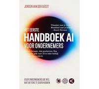 Het eerste Handboek AI voor ondernemers: Voor ondernemers die wel wat beters te doen hebben