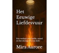 Het eeuwige Liefdesvuur: Een verhaal over liefde, moed en het doorgeven van licht