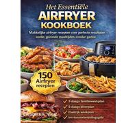 HET ESSENTIËLE AIRFRYER KOOKBOEK: Makkelijke airfryer recepten voor perfecte resultaten - snelle, gezonde maaltijden zonder gedoe