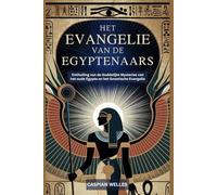 Het Evangelie van de Egyptenaars: Onthulling van de Goddelijke Mysteries van het oude Egypte en het Gnostische Evangelie