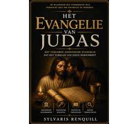 Het Evangelie van Judas: Het verloren gnostische evangelie dat het verraad van Jezus herschrijft