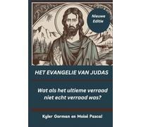 HET EVANGELIE VAN JUDAS-(Nieuwe Editie) - The GOSPEL of JUDAS (Dutch Version): Wat als het ultieme verraad niet echt verraad was?