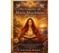 Het Evangelie van Maria Magdalena Uitgelegd: Een Verkenning Van Het Verloren Gnostische Evangelie En De Heilige Vrouwelijke Wijsheid Uit De Vroegchristelijke Geschiedenis