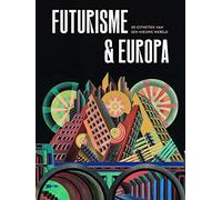 Het futurisme & Europa: de esthetiek van een nieuwe wereld