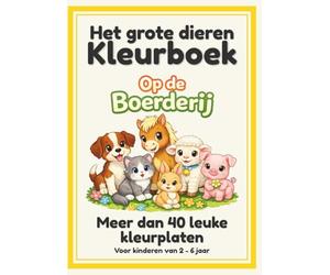 Het grote dieren kleurboek: Meer dan 40 Unieke Kleurplaten van de Boerderij - Een boek vol Creatief Plezier voor Kinderen en Peuters
