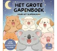 Het Grote Gapenboek: Slaapverhaaltjes voor peuters van 1-3 jaar | Prentenboek met 30 gapende dieren om rustig in slaap te vallen | Leer dieren herkennen voor het slapengaan
