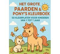 Het Grote Paarden & Pony’s Kleurboek: 50 Kleurplaten voor Kinderen van 1 tot 7 Jaar