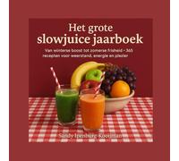 Het grote slowjuice jaarboek: Van winterse boost tot zomerse frisheid - 365 Recepten voor weerstand, Energie en Plezier