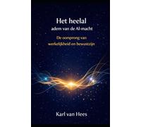 Het heelal - adem van de al-macht: De oorsprong van werkelijkheid en bewustzijn