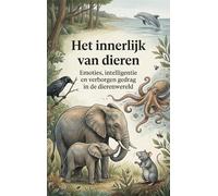 Het innerlijk leven van dieren: Emoties, intelligentie en verborgen gedrag in de dierenwereld
