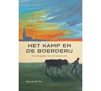 Het kamp en de boerderij: De oorlogsjaren van mijn opa en oma