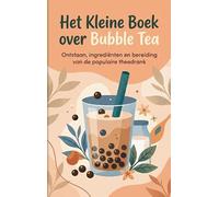 Het Kleine Boek over Bubble Tea: Ontstaan, ingrediënten en bereiding van de populaire theedrank