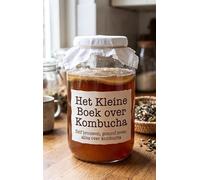 Het Kleine Boek over Kombucha: Zelf brouwen, gezond leven: alles over kombucha