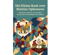 Het Kleine Boek over Relaties Opbouwen: Praktische inzichten voor sterkere, duurzamere verbindingen met anderen
