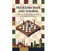Het Kleine Boek over Schaken: Strategie, tactiek en geschiedenis voor beginnende schakers