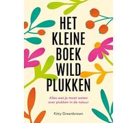 Het kleine boek wildplukken: Alles wat je moet weten over plukken in de natuur