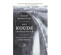 Het koude crematorium: verslag uit het land van Auschwitz