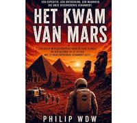 Het Kwam Van Mars: Een expeditie. Een ontdekking. Een waarheid. Die onze geschiedenis verandert.