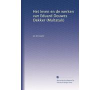 Het leven en de werken van Eduard Douwes Dekker (Multatuli): Volume 1