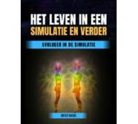 Het Leven In Een Simulatie En Verder (ebook)