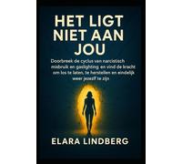 Het Ligt Niet Aan Jou: Doorbeek de cyclus van narcistisch misbruik en gaslighting, en vind de kracht om los te laten, te herstellen en eindelijk weer jezelf te zijn