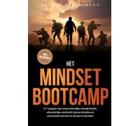 Het Mindset Bootcamp: In 7 stappen naar onoverwinnelijke mentale kracht, uitzonderlijke veerkracht, ijzeren discipline en emotionele controle om elk doel te bereiken - inclusief werkboek