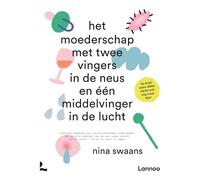 Het moederschap met twee vingers in de neus en een middelvinger in de lucht: Praktisch handboek voor de onverschrokken jonge moeder met allerlei ... toe te passen - óf aan je laars te lappen