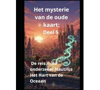 Het mysterie van de oude kaart: Deel 5 De Reis in de onderzeeër Nautilus Het Hart van de Oceaan