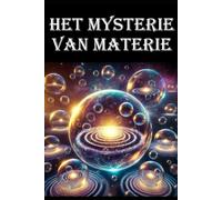 Het mysterie van materie: Wat we wel en wat we niet weten over de kleinste bouwstenen van ons universum